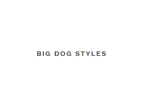BIG DOG STYLES
