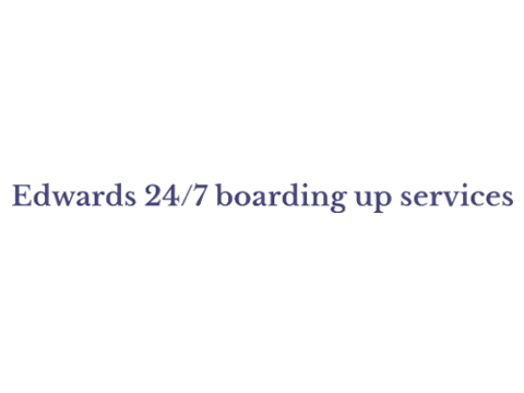 Edwards 24 7 Boarding Up Services